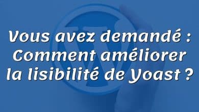 Vous avez demandé : Comment améliorer la lisibilité de Yoast ?